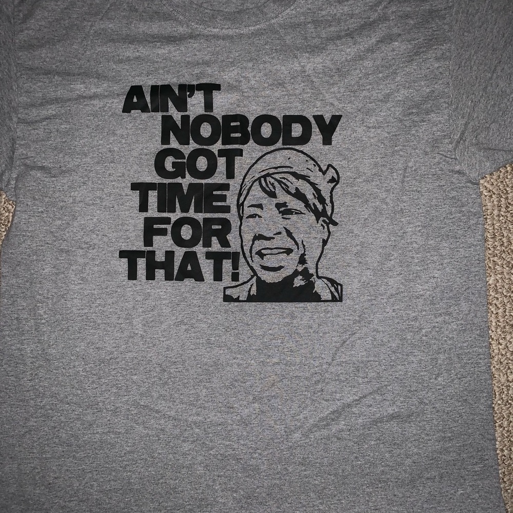 “Ain’t Nobody Got Time For That” T-Shirt